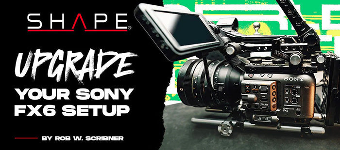 How to Upgrade your Sony FX6 Setup